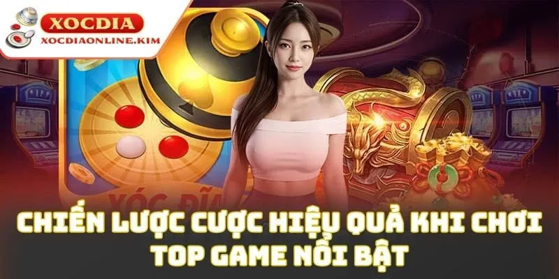 Chiến lược cược hiệu quả khi chơi top game nổi bật