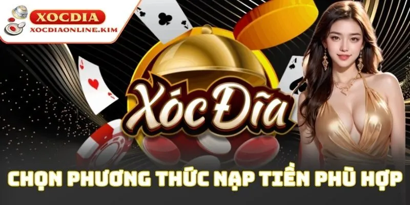 Chọn phương thức nạp tiền phù hợp