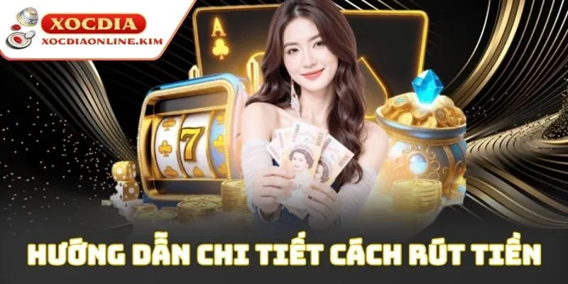 Hướng dẫn chi tiết cách rút tiền