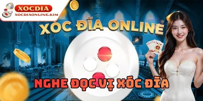 Mẹo hay trong cách Nghe Đọc Vị Xóc Đĩa