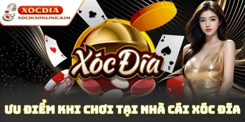 Ưu điểm khi chơi tại nhà cái xóc đĩa
