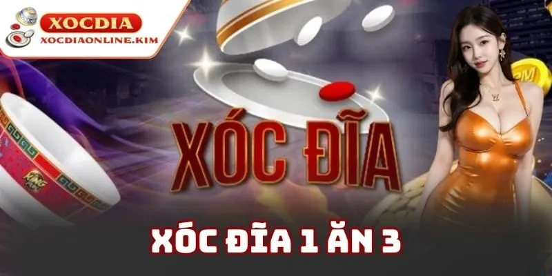 Xóc Đĩa 1 Ăn 3