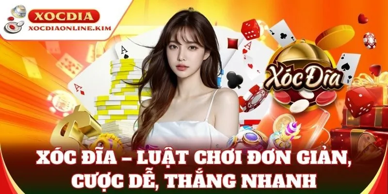 Xóc Đĩa – luật chơi đơn giản, cược dễ, thắng nhanh